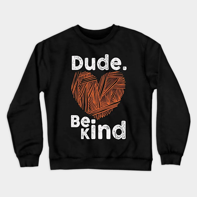 Dude Be Kind No Bullying Crewneck Sweatshirt by WoollyWonder